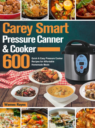 Carey Smart Pressure Canner & Cooker Cookbook (Kemény kötésű)