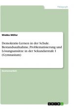 Demokratie-Lernen in der Schule. Bestandsaufnahme, Problematisierung und Lösungsansätze in der Sekundarstufe I (Gymnasium)