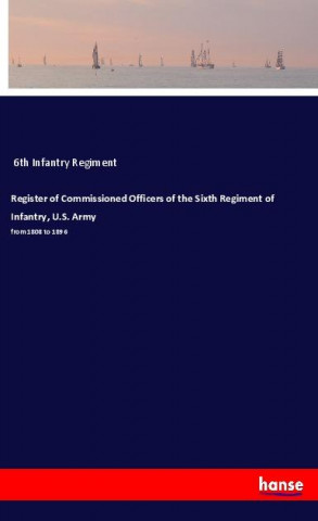 Register of Commissioned Officers of the Sixth Regiment of Infantry, U.S. Army
