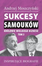 Sukcesy samoukow - Krolowie wielkiego biznesu. Tom 3