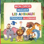 Mon gros imagier les animaux Francais - Allemand