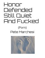 Honor Defended Still Quiet And Fucked