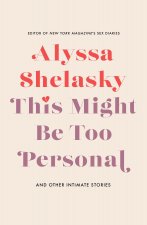 This Might Be Too Personal: And Other Intimate Stories