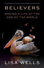 Believers: Making a Life at the End of the World