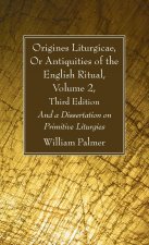 Origines Liturgicae, or Antiquities of the English Ritual, Volume 2, Third Edition