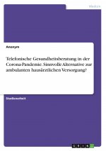 Telefonische Gesundheitsberatung in der Corona-Pandemie. Sinnvolle Alternative zur ambulanten hausärztlichen Versorgung?