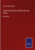 Confucius und seiner Schuler Leben und Lehren