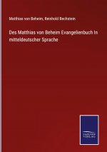 Des Matthias von Beheim Evangelienbuch In mitteldeutscher Sprache