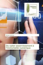 Du cyber asservissement a l'immortalite numerique