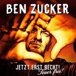 Ben Zucker: Jetzt erst recht! Feuer frei!