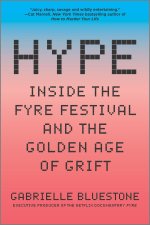 Hype: Inside the Fyre Festival and the Golden Age of Grift