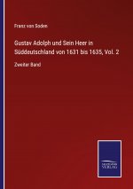 Gustav Adolph und Sein Heer in Suddeutschland von 1631 bis 1635, Vol. 2