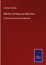 Marchen und Sagen aus Walschtirol