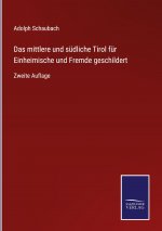 mittlere und sudliche Tirol fur Einheimische und Fremde geschildert