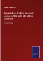 sudoestliche Tirol und Steiermark, Lungau, Karnten, Krain, Goerz und das Kustenland