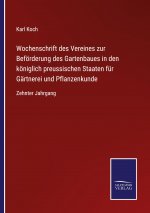 Wochenschrift des Vereines zur Befoerderung des Gartenbaues in den koeniglich preussischen Staaten fur Gartnerei und Pflanzenkunde