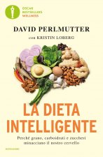 dieta intelligente. Perché grano, carboidrati e zuccheri minacciano il nostro cervello