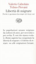Liberta di migrare. Perche ci spostiamo da sempre ed  e bene cosi