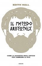 metodo Aristotele. Come la saggezza degli antichi può cambiare la vita