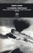 guerra verticale. Uomini, animali e macchine sul fronte di montagna. (1915-1918)