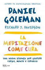 meditazione come cura. Una nuova scienza per guarire corpo, mente e cervello