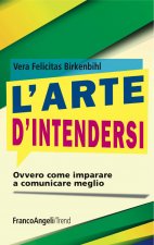 arte d'intendersi. Ovvero come imparare a comunicare meglio