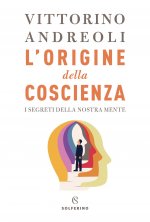 origine della coscienza. I segreti della nostra mente