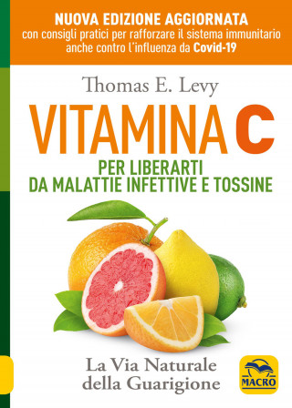 Vitamina C. Per liberarti da malattie infettive e tossine. La via naturale della guarigione (Thomas E. Levy)(Carte broșată)