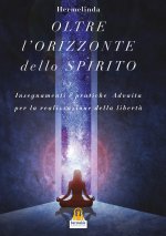 oltre orizzonte dello spirito. Insegnamenti e pratiche Advaita Vedanta per la realizzazione della libertà