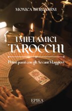 miei amici Tarocchi. Primi passi con gli Arcani Maggiori