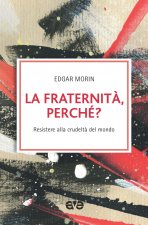 fraternità, perché? Resistere alla crudeltà del mondo