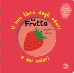 frutta. Il mio libro degli odori e dei colori