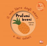 Profumi buoni. Il mio libro degli odori e dei colori