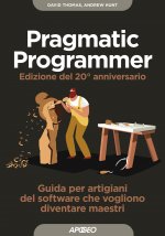 pragmatic programmer. Guida per manovali del software che vogliono diventare maestri. Ediz. speciale anniversario