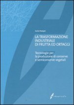 trasformazione industriale di frutta ed ortaggi. Tecnologie per la produzione di conserve e semiconserve vegetali
