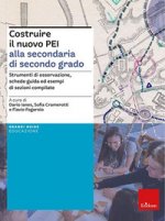 Costruire il nuovo PEI alla secondaria di secondo grado. Strumenti di osservazione, schede-guida ed esempi di sezioni compilate
