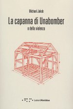 capanna di Unabomber. O della violenza