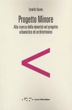 Progetto minore. Alla ricerca della minorità nel progetto urbanistico ed architettonico