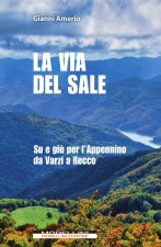 via del sale. Su e giù per l'Appennino da Varzi a Recco