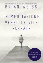 In meditazione verso le vite passate. Un percorso verso la pace interiore