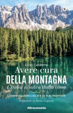 Avere cura della montagna. L’Italia si salva dalla cima. L’ambientalismo del sì e le sue proposte