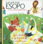 più belle favole di Esopo: La cicala e la formica-La volpe e l'uva. Con la morale aggiornata