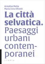 città selvatica. Paesaggi urbani contemporanei
