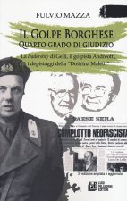 Golpe Borghese quarto grado di giudizio... La leadership di Gelli, il «golpista». Andreotti, i depistaggi della «Dottrina Maletti»
