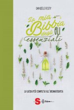 mia bibbia degli oli essenziali. La guida più completa all'aromaterapia