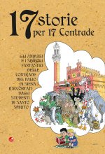 17 storie per 17 contrade. Gli animali e i simboli fantastici delle contrade del Palio di Siena raccontati dagli studenti di Santo Spirito