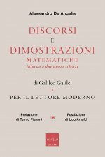 Discorsi e dimostrazioni matematiche intorno a due nuove scienze di Galileo Galilei. Per il lettore moderno