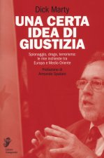 certa idea di giustizia. Spionaggio, droga, terrorismo: le mie inchieste tra Europa e Medio Oriente