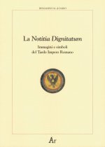 notitia dignitatum. Immagini e simboli del tardo impero romano