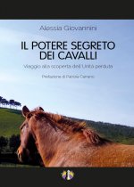 potere segreto dei cavalli. Viaggio alla scoperta dell'unità perduta